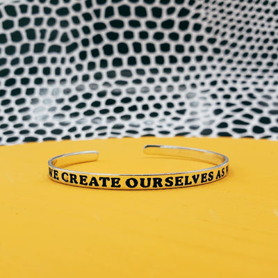 We Create Ourselves Cuff