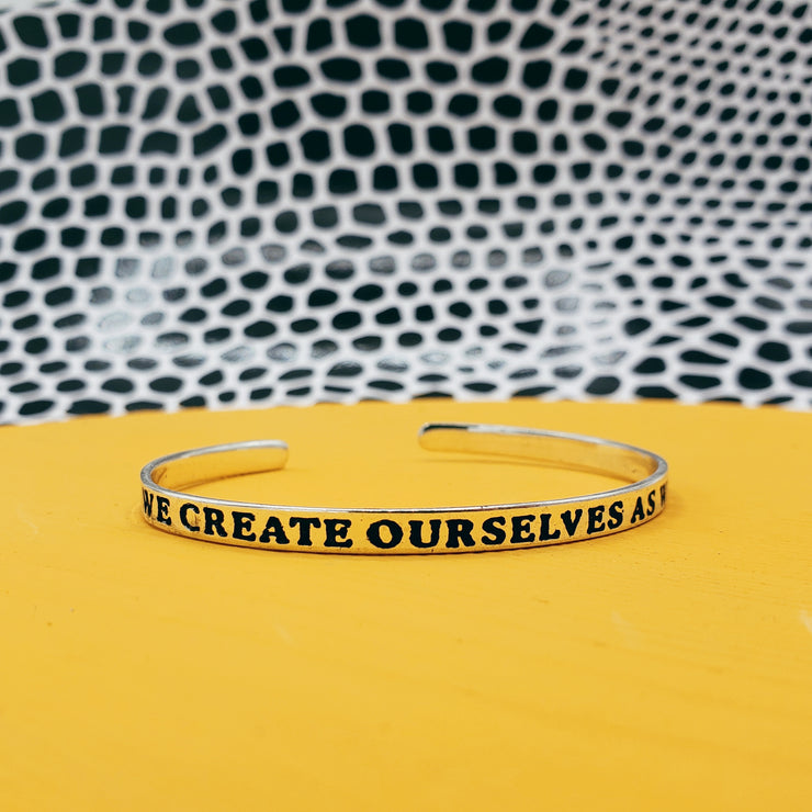 We Create Ourselves Cuff